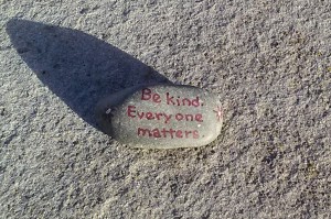 Kindness rocks: Be kind. Everyone matters.